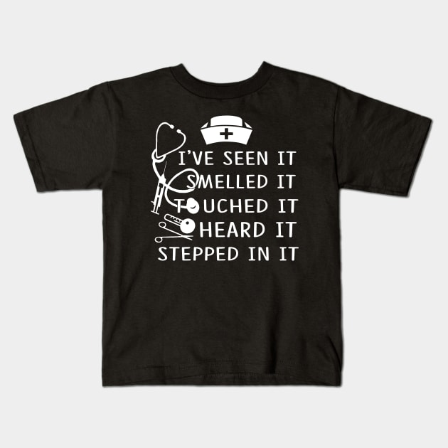 Nurse I've Seen It Smelled It Touched It Kids T-Shirt by Rumsa